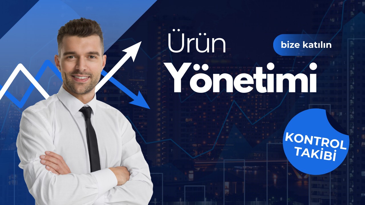 Ürün Yönetimi: Başarılı Ürünlerin Oluşturulmasında Anahtar Rol Oynayan Süreçler